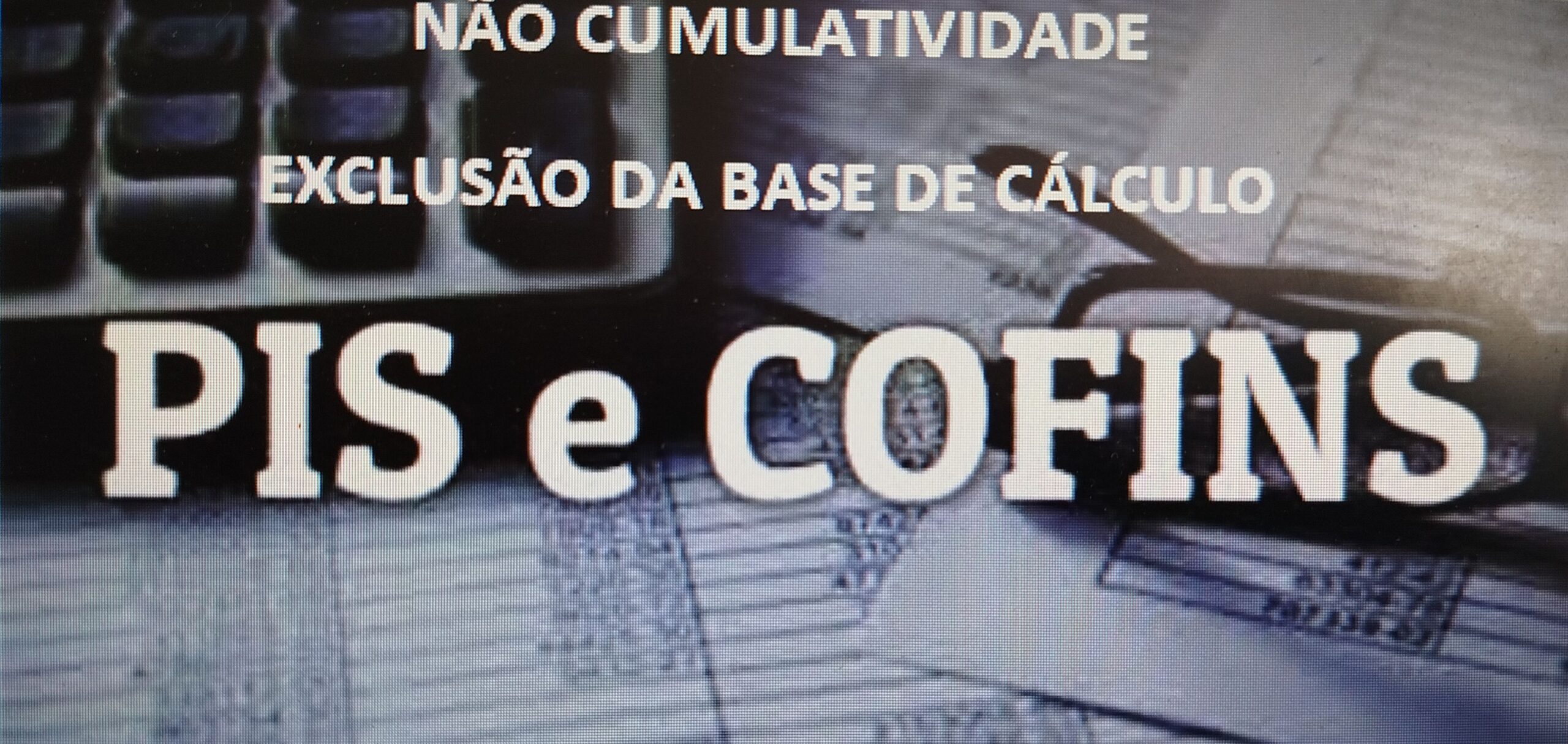 PIS-COFINS – NÃO-CUMULATIVOS – EXCLUSÃO DA BASE DE CÁLCULO