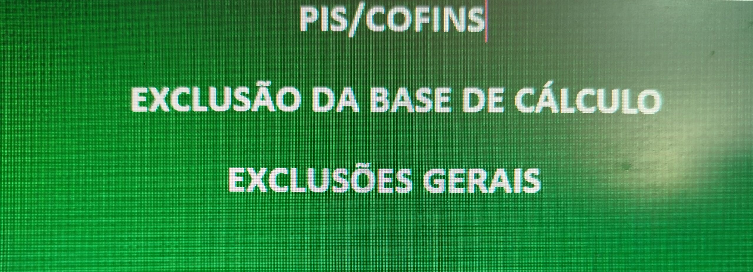 PIS/COFINS – EXCLUSÃO DA BASE DE CÁLCULO – EXCLUSÕES GERAIS