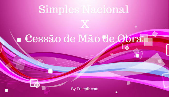 SIMPLES NACIONAL – ESTABELECIDA REGRAS DE CESSÃO DE MÃO DE OBRA PELA RECEITA FEDERAL